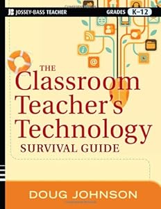The Classroom Teacher's Technology Survival Guide by Doug Johnson