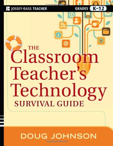 The Classroom Teacher's Technology Survival Guide by Doug Johnson