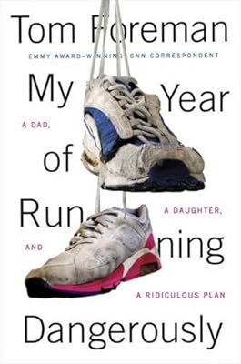 My Year of Running Dangerously: A Dad, a Daughter, and a Ridiculous Plan