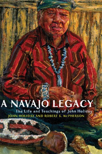 A Navajo Legacy: The Life and Teachings of John Holiday by John Holiday
