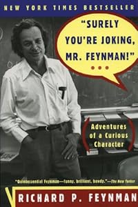 "Surely You're Joking, Mr. Feynman!": Adventures of a Curious Character: Adventures of a Curious Character by Richard P Feynman