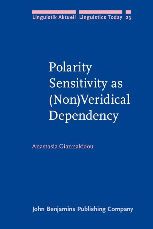 Polarity Sensitivity as (Non)Veridical Dependency (Linguistik Aktuell/Linguistics Today) by Anastasia Giannakidou