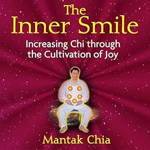 The Inner Smile: Increasing Chi Through the Cultivation of Joy by Mantak Chia