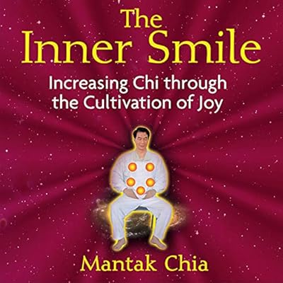 The Inner Smile: Increasing Chi Through the Cultivation of Joy