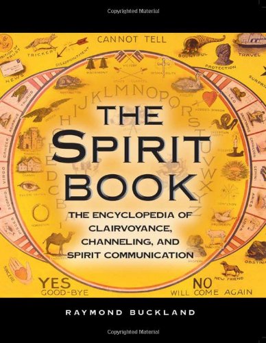 The Spirit Book: The Encyclopedia of Clairvoyance, Channeling, and Spirit Communication by Raymond Buckland