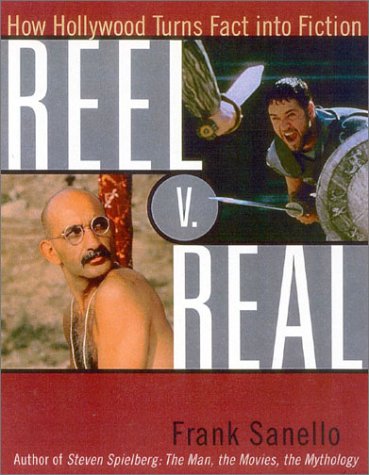 Reel V. Real: How Hollywood Turns Fact into Fiction by Frank Sanello