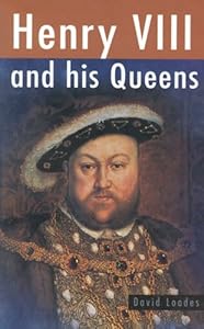 Henry VIII and His Queens (Sutton History Paperbacks) by David Loades