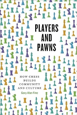 Players and Pawns: How Chess Builds Community and Culture