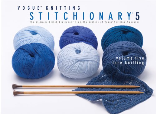 Vogue&reg; Knitting Stitchionary&reg; Volume Five: Lace Knitting: The Ultimate Stitch Dictionary from the Editors of Vogue&reg; Knitting Magazine by Vogue Knitting Magazine  (Editor)