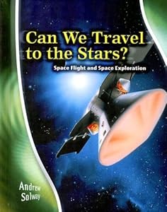 Can We Travel to the Stars?: Space Flight and Space Exploration (Stargazers' Guides)