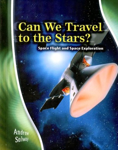Can We Travel to the Stars?: Space Flight and Space Exploration (Stargazers' Guides) by Andrew Solway