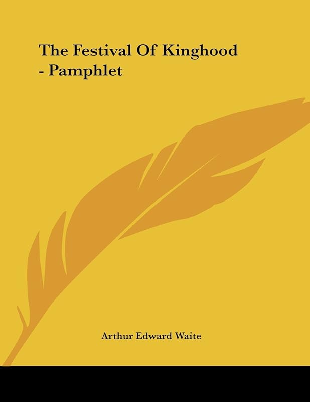 The Festival of Kinghood by Arthur Edward Waite
