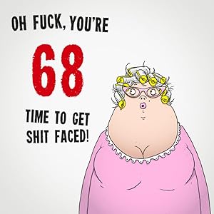 Oh Fuck, You're 68. Time To Get Shit Faced!: Funny Women's 68th Birthday Card Message Book: Perfect As A Party Guest Book. (Birthday Guest Books For Women)