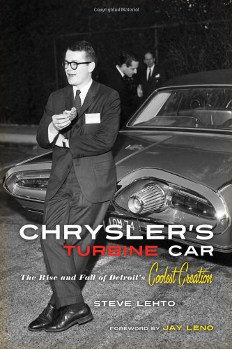 Chrysler's Turbine Car: The Rise and Fall of Detroit's Coolest Creation by Steve Lehto