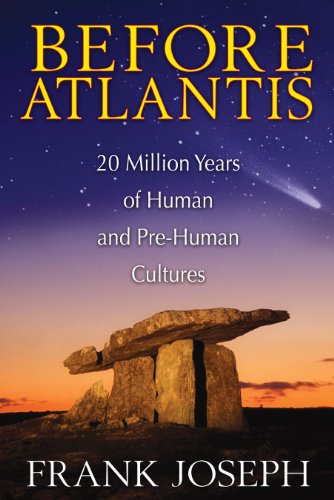 Before Atlantis: 20 Million Years of Human and Pre-Human Cultures by Frank Joseph