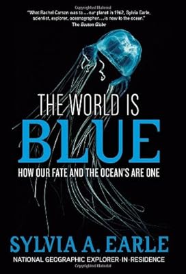 The World Is Blue: How Our Fate and the Ocean's Are One