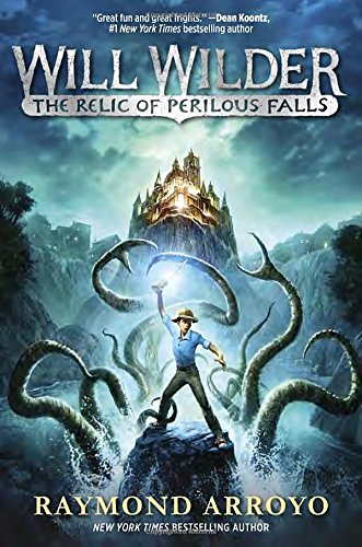 Will Wilder: The Relic of Perilous Falls by Raymond Arroyo