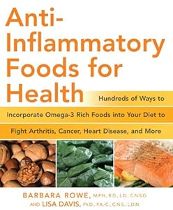 Anti-Inflammatory Foods for Health: Hundreds of Ways to Incorporate Omega-3 Rich Foods into Your Diet to Fight Arthritis, Cancer, Heart Disease, and More