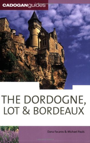 Cadogan Guides Dordogne, Lot & Bordeaux by Dana Facaros