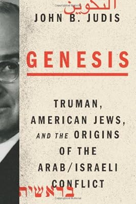 Genesis: Truman, American Jews, and the Origins of the Arab/Israeli Conflict