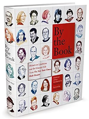 By the Book: Writers on Literature and the Literary Life from The New York Times Book Review