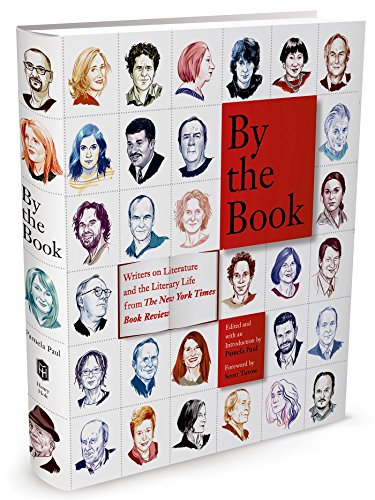 By the Book: Writers on Literature and the Literary Life from The New York Times Book Review by Pamela Paul