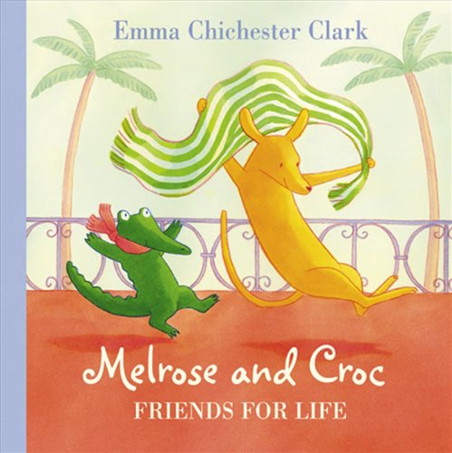 Friends For Life (Melrose and Croc) by Emma Chichester Clark