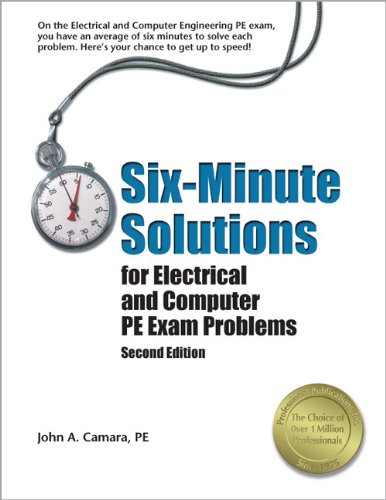 Six-Minute Solutions for Electrical and Computer PE Exam Problems, 2nd ed. by John A. Camara PE