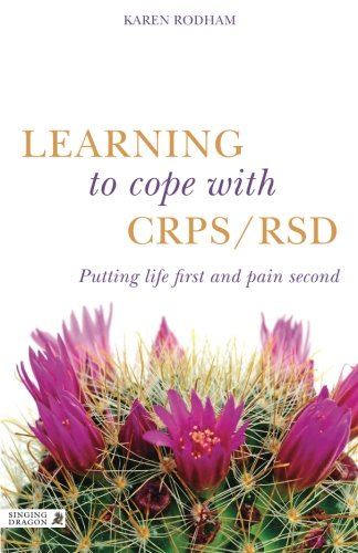 Learning to Cope With CRPS / RSD: Putting Life First and CRPS / RSD Second by Karen Rodham