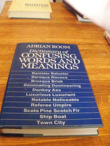 Dictionary of Confusing Words and Meanings by ADRIAN ROOM