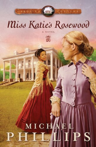Miss Katie's Rosewood (Carolina Cousins #4) by Michael Phillips
