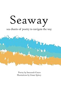 Seaway: sea chants of poetry to navigate the way by Savannah Green