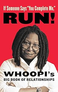 If Someone Says "You Complete Me," RUN!: Whoopi's Big Book of Relationships