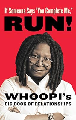 If Someone Says "You Complete Me," RUN!: Whoopi's Big Book of Relationships