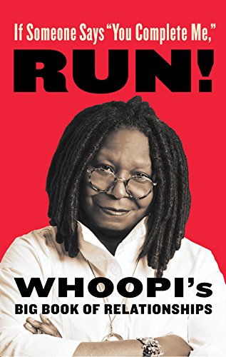 If Someone Says "You Complete Me," RUN!: Whoopi's Big Book of Relationships by Whoopi Goldberg