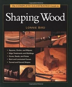 The Complete Illustrated Guide To Shaping Wood