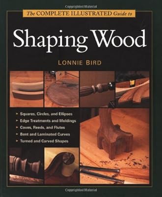 The Complete Illustrated Guide To Shaping Wood