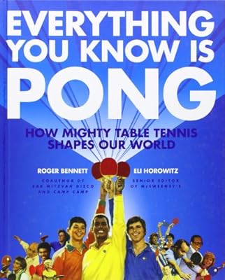 Everything You Know Is Pong: How Mighty Table Tennis Shapes Our World