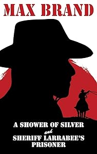 A Shower of Silver and Sheriff Larrabee’s Prisoner