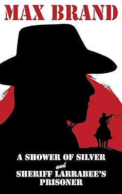 A Shower of Silver and Sheriff Larrabee’s Prisoner