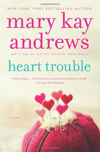 Heart Trouble: A Novel by Mary Kay Andrews