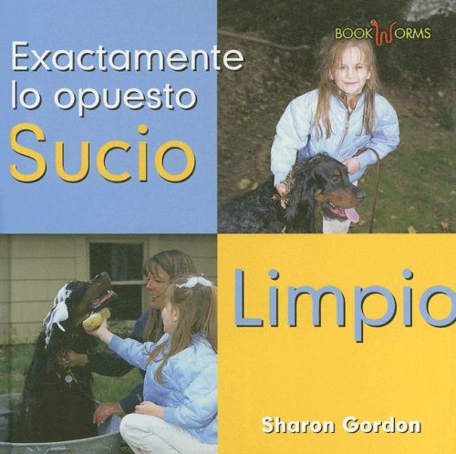 Sucio Limpio/ Dirty Clean (Bookworms - Exactamente Lo Opuesto) (Spanish Edition) by Sharon Gordon