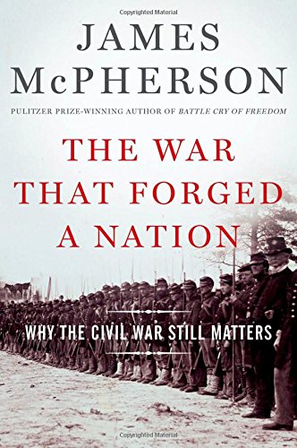 The War That Forged a Nation: Why the Civil War Still Matters by James M. McPherson