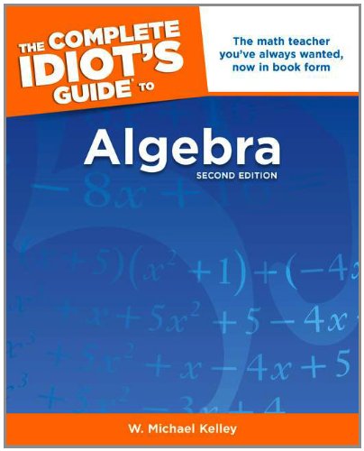 The Complete Idiot's Guide to Algebra, 2nd Edition by W. Michael Kelley