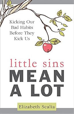 Little Sins Mean a Lot: Kicking Our Bads Habits Before They Kick Us