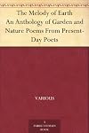 The Melody of Earth An Anthology of Garden and Nature Poems From Present-Day Poets