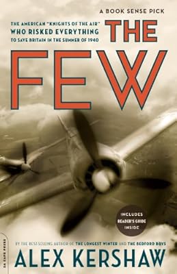 The Few: The American "Knights of the Air" Who Risked Everything to Save Britain in the Summer of 1940