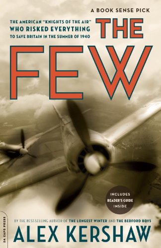 The Few: The American "Knights of the Air" Who Risked Everything to Save Britain in the Summer of 1940 by Alex Kershaw