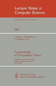 Fundamentals of Computation Theory: International Conference FCT '89, Szeged, Hungary, August 21-25, 1989. Proceedings (Lecture Notes in Computer Science, 380) by Janos Csirik