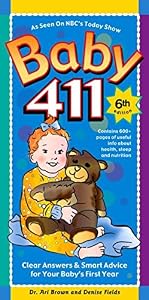 Baby 411: Clear Answers &amp; Smart Advice For Your Baby's First Year, 6th edition